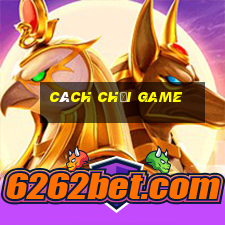 cách chơi game