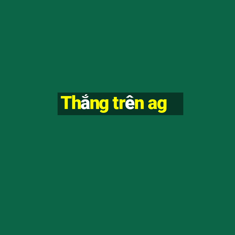 Thắng trên ag