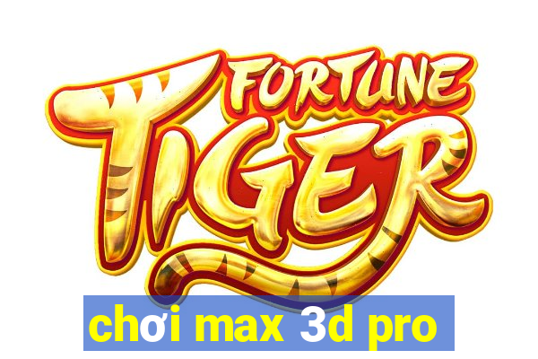 chơi max 3d pro