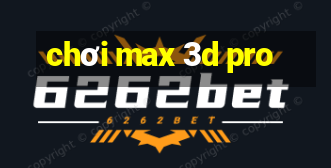 chơi max 3d pro