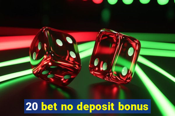 20 bet no deposit bonus