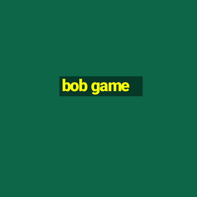 bob game