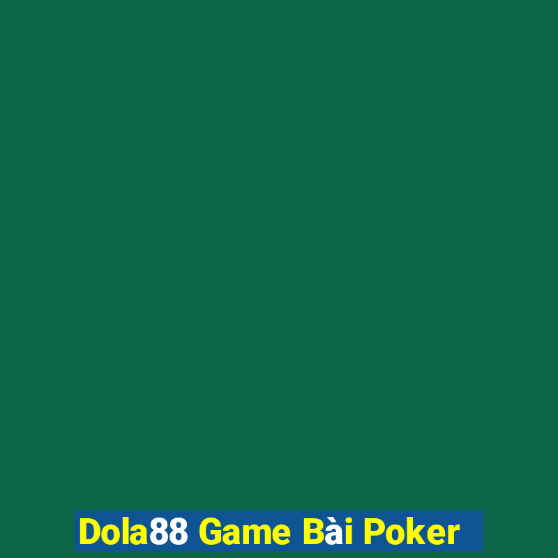 Dola88 Game Bài Poker