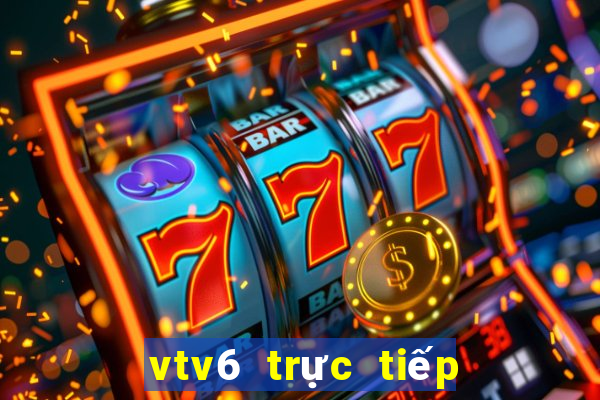 vtv6 trực tiếp vtv go