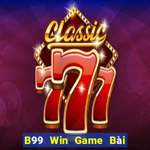 B99 Win Game Bài 1 Đổi 1