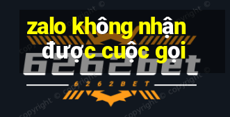 zalo không nhận được cuộc gọi