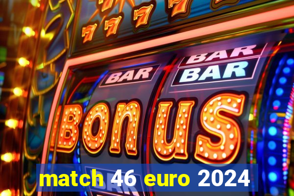 match 46 euro 2024