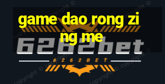 game dao rong zing me