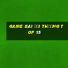 game bài đổi thưởng top 15