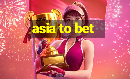 asia to bet