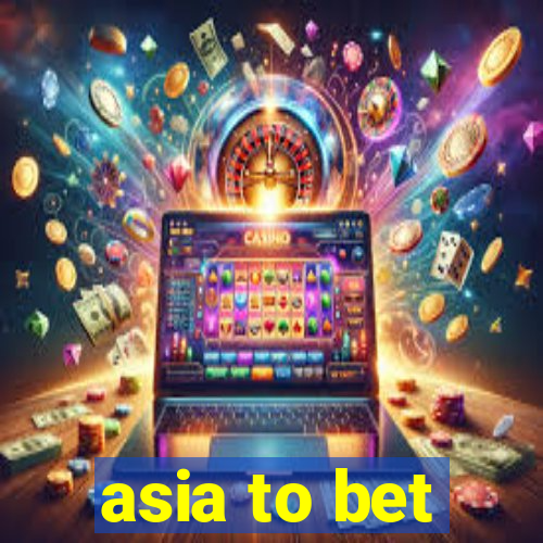 asia to bet