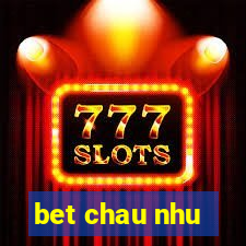 bet chau nhu