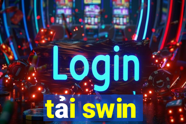 tải swin