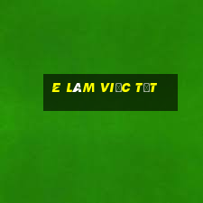 e làm việc tốt