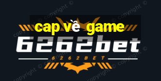 cap về game