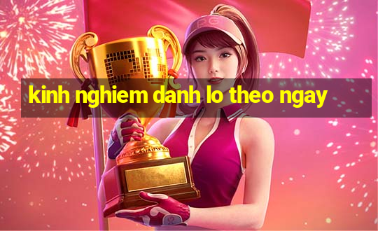 kinh nghiem danh lo theo ngay