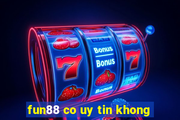 fun88 co uy tin khong