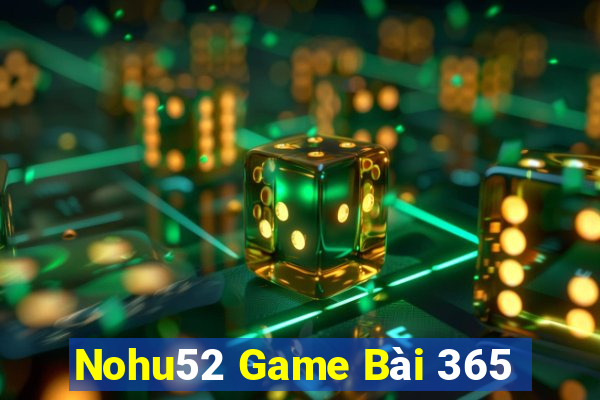 Nohu52 Game Bài 365