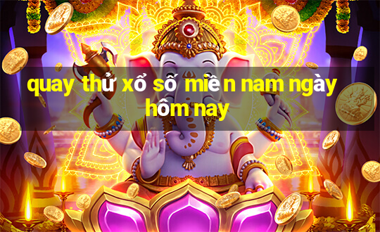 quay thử xổ số miền nam ngày hôm nay