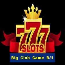 Big Club Game Bài Ông Trùm Poker