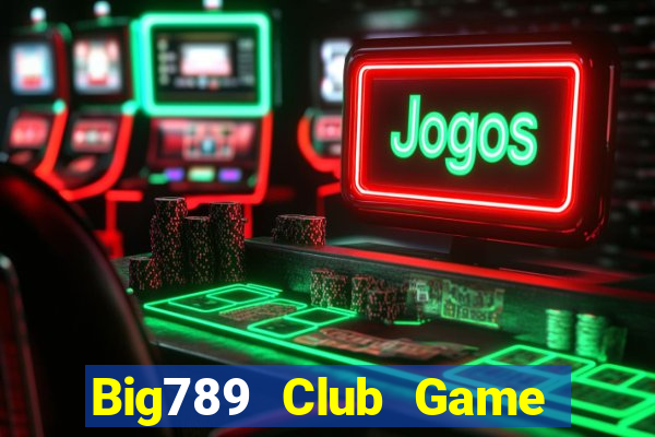 Big789 Club Game Bài Bốc Club