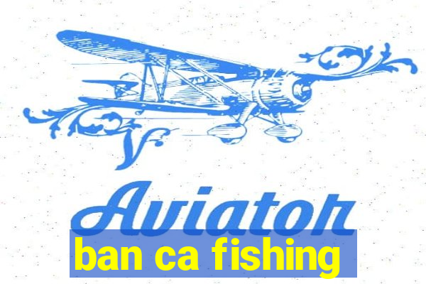 ban ca fishing