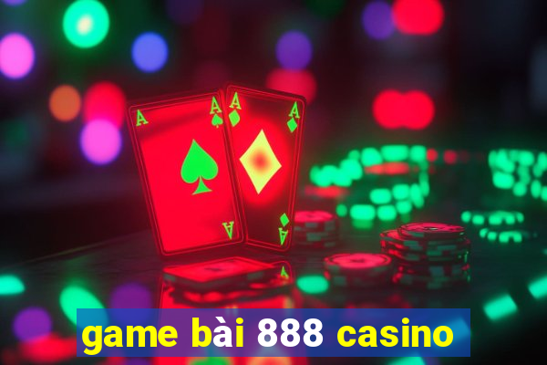 game bài 888 casino