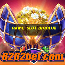 Game Slot Bigclub