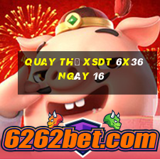 Quay thử XSDT 6x36 ngày 16