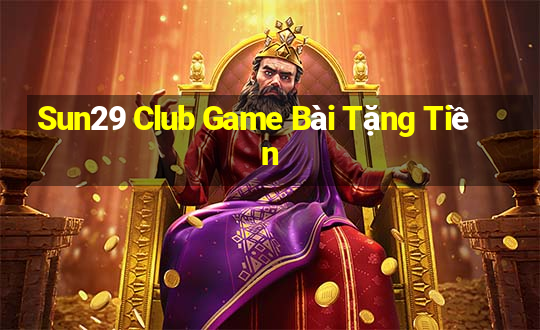 Sun29 Club Game Bài Tặng Tiền