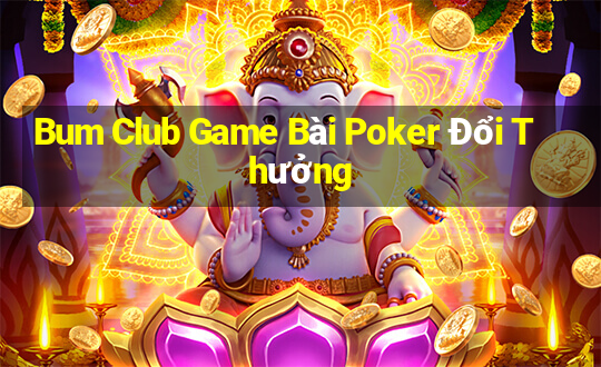 Bum Club Game Bài Poker Đổi Thưởng