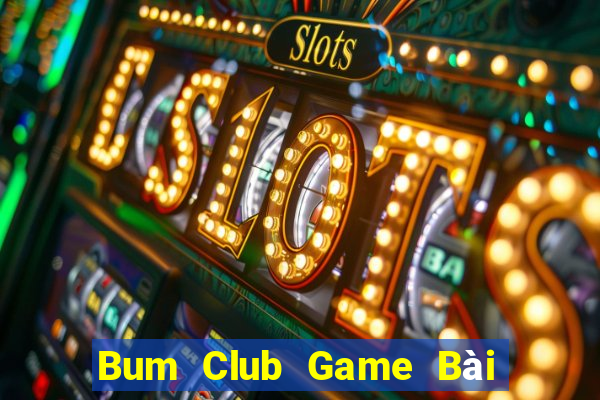 Bum Club Game Bài Poker Đổi Thưởng