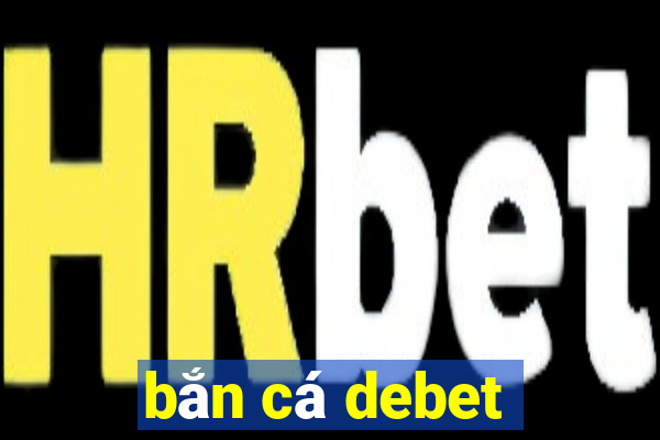 bắn cá debet