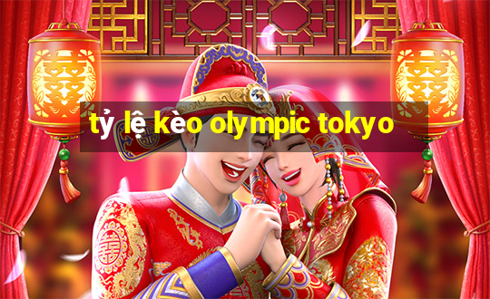 tỷ lệ kèo olympic tokyo