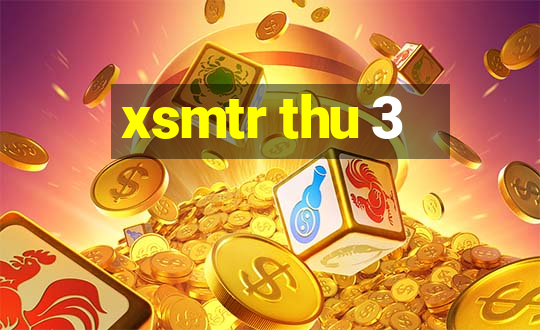 xsmtr thu 3