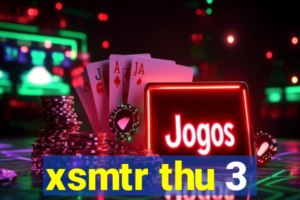 xsmtr thu 3