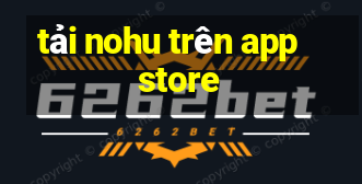 tải nohu trên app store