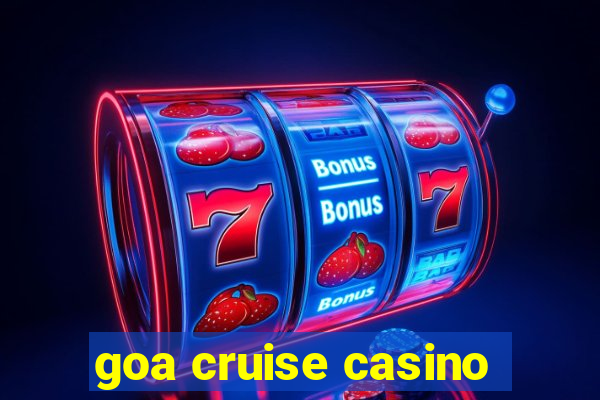 goa cruise casino