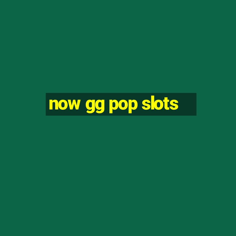 now gg pop slots