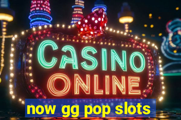 now gg pop slots