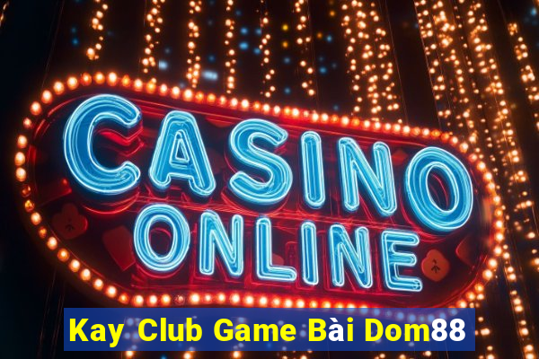 Kay Club Game Bài Dom88