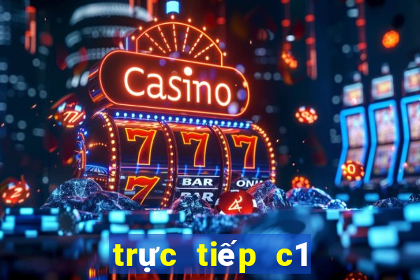 trực tiếp c1 trên kênh nào