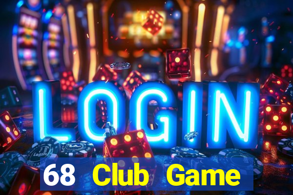 68 Club Game Đánh Bài Ăn Tiền Uy Tín