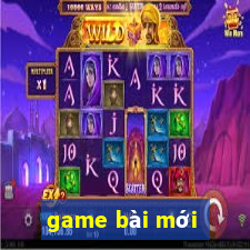 game bài mới