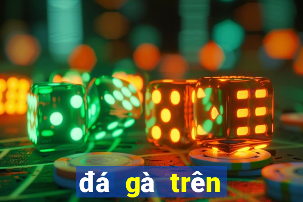 đá gà trên mạng casino