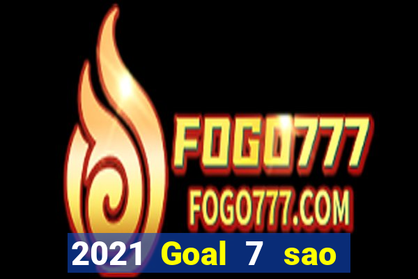 2021 Goal 7 sao Việt nam