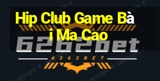 Hip Club Game Bài Ma Cao