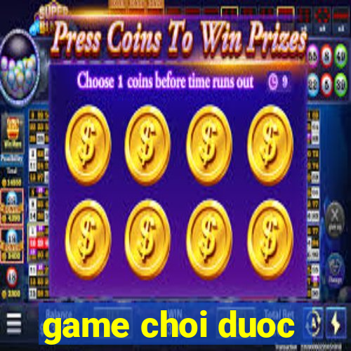 game choi duoc