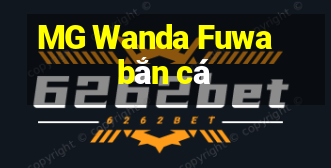 MG Wanda Fuwa bắn cá