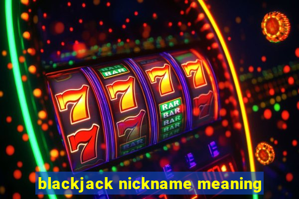 blackjack nickname meaning